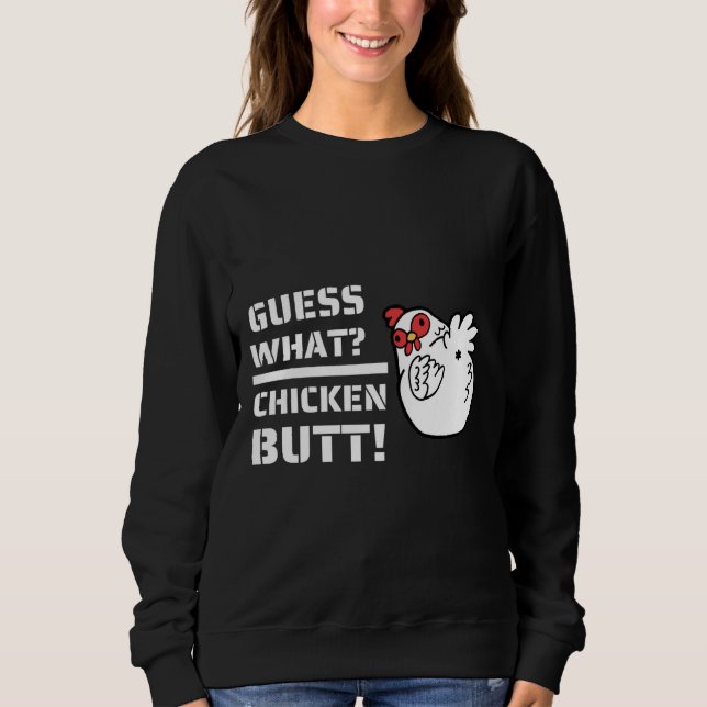 Jokes raten, was Hühnerfleisch-Hintern!Mit C Sweatshirt (Vorderseite)
