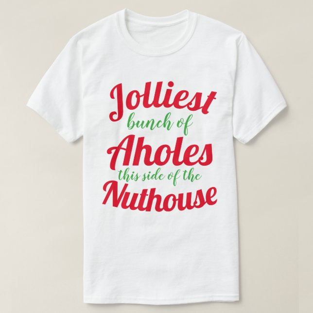 Jolliest bunch of Aholes this side of the nuthouse T-Shirt (Design vorne)