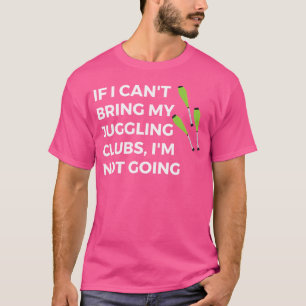 Jongleur-Geschenk Wenn ich meine Jonglierkeulen ni T-Shirt