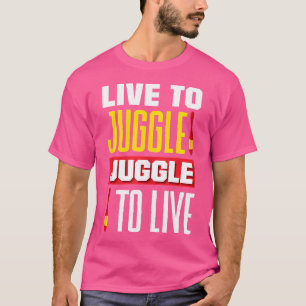 Jonglieren Jongleur Lebe um zu Jonglieren Jonglier T-Shirt