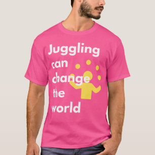 Jonglieren kann die Welt verändern Jonglier-Aktiv T-Shirt