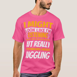 Jonglieren Sieht aus, als würde ich zuhören T-Shirt