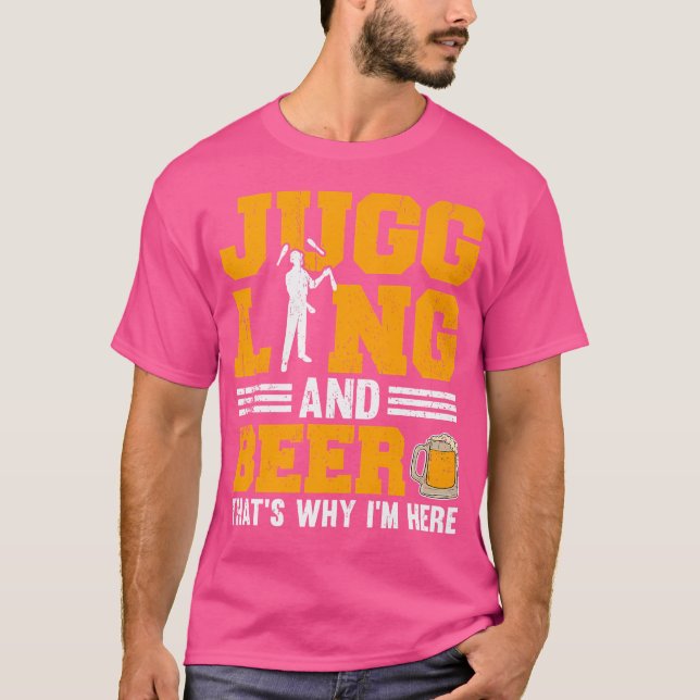 Jonglieren und Bier Deshalb bin ich hier T-Shirt (Vorderseite)