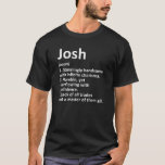 JOSH Definition Personalisiert Name Funny Birthday T-Shirt<br><div class="desc">JOSH Definition Personalisiert Name Funny Birthday Geschenk Idee</div>