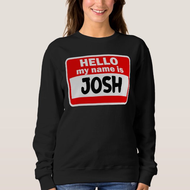 Josh Hallo Mein Name ist Hemdname auf Custom Sweatshirt (Vorderseite)