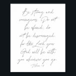 Joshua 1:9 poster<br><div class="desc">Sei stark und mutig! Fürchte dich nicht; lass dich nicht entmutigen,  denn der Herr,  dein Gott wird bei dir sein,  wohin du auch gehst. -Joshua 1:9</div>