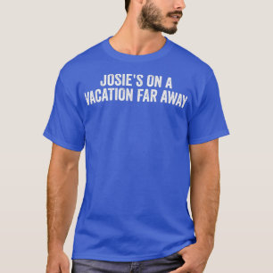 Josies on a Vacation weit weg Zitat Funny TShirt