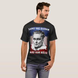 Josip Broz Tito - Samo Vas gledam, majku vam boziu T-Shirt