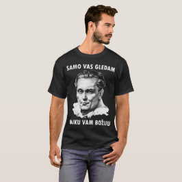 Josip Broz Tito - Samo Vas gledam T - Shirt