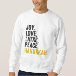 Joy Liebe Latkes Peace Hanukkah Funny Jewish Sweatshirt<br><div class="desc">lustig, jüdisch, latsch, geschenk, Geburtstag, chanukah, jew, urlaub, menorah</div>