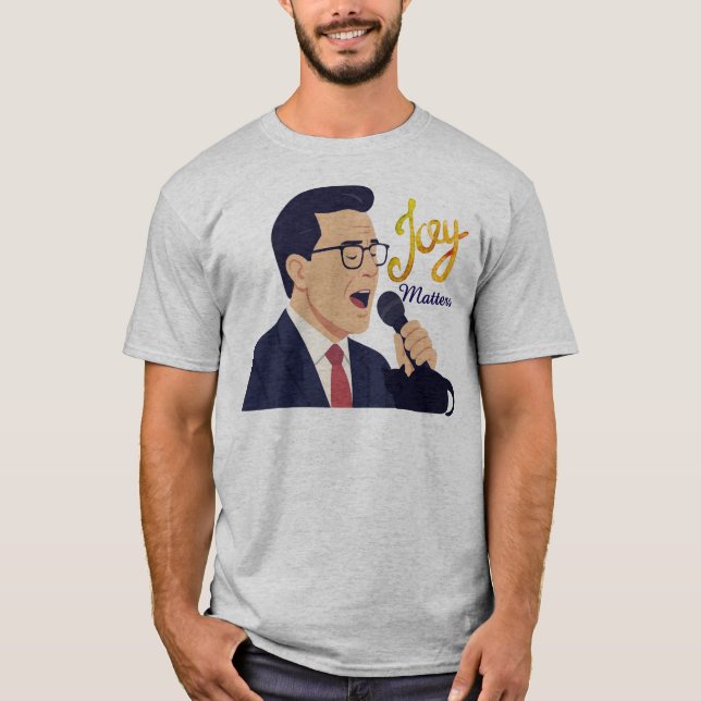Joy Matters Stephen Colbert Singing Meme T-Shirt (Vorderseite)