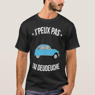 J'peux pas j'ai Deudeuche Les milles entschuldigt  T-Shirt