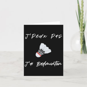 Jpeux Pas J'ai Dminton Geschenk Männer Frauen Kind Karte