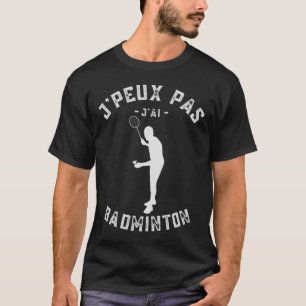 J'peux Pas J'ai Dminton Spaß für Spieler und Ama T-Shirt