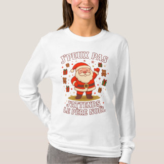 J'peux pas J'attends Le Père Noël pull noel T-Shirt