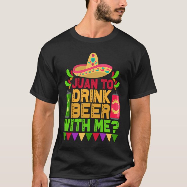 Juan to Drink Bier mit mir Mexikanisches Cinco de  T-Shirt (Vorderseite)