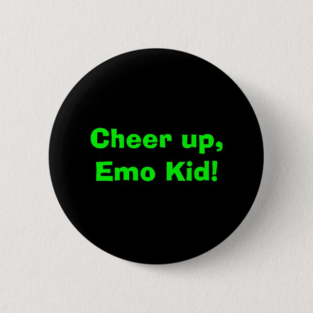 Jubeln Sie oben, Emo Kind zu! Button (Vorderseite)