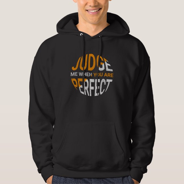 Judge Me When You Are Perfect   Sarcastic Irony Sa Hoodie (Vorderseite)