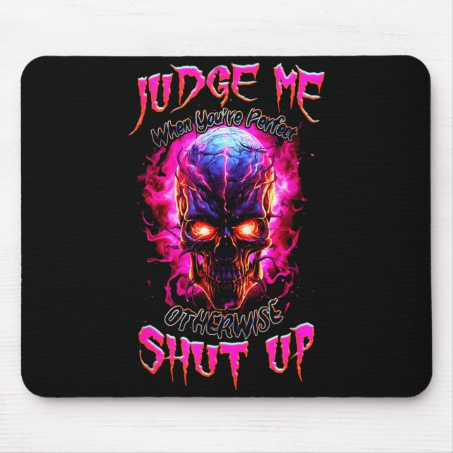 Judge Me When You’re Perfect Otherwise Shut Up Got Mousepad (Vorne)