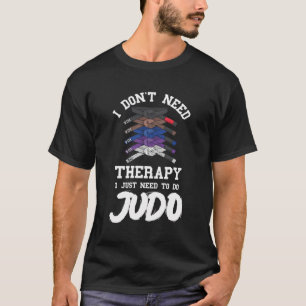 Judo Belt Judoist Ich brauche keine Therapie Judok T-Shirt