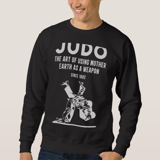 Judo Die Verwendung von Mutter Erde als Waffe seit Sweatshirt (Vorderseite)