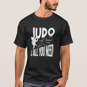 Judo ist alles was du brauchst T-Shirt