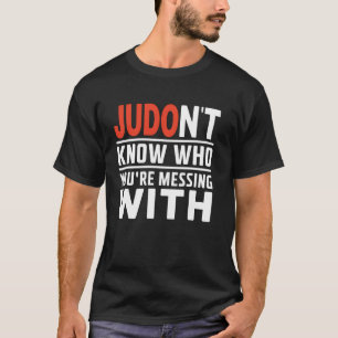 Judo Weiß nicht, mit wem du dich anlegst Judoka Ma T-Shirt