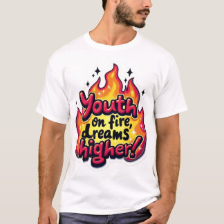 Jugend auf Feuer träumt höher motivierende Zitate T-Shirt