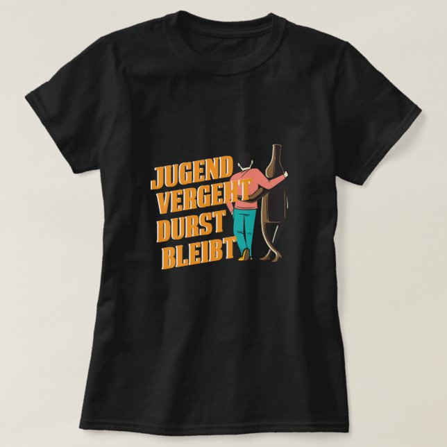 Jugend Vergeht Durst Bleibt Bier mit Beer Bott T-Shirt (Design vorne)