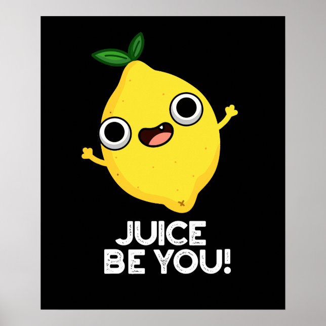 Juice be you Funny Positive Lemon Pun Dark BG Poster (Vorne)
