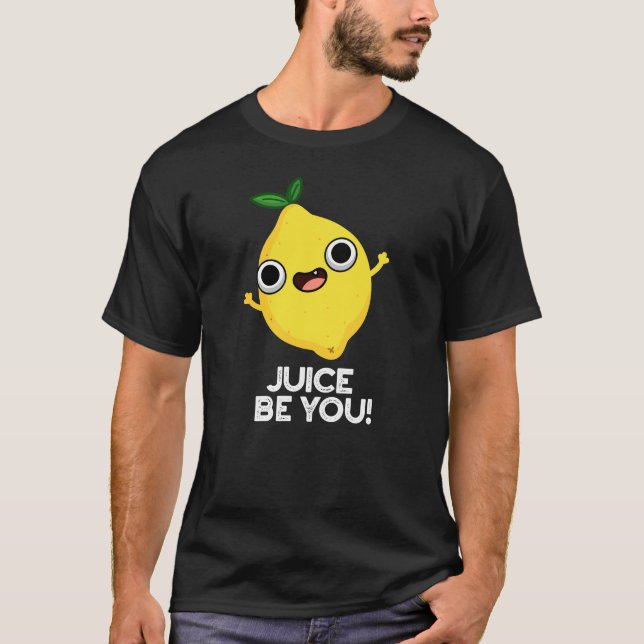 Juice be you Funny Positive Lemon Pun Dark BG T-Shirt (Vorderseite)