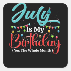 Juli ist mein Geburtstag Der ganze Monat Juli Gebu Quadratischer Aufkleber