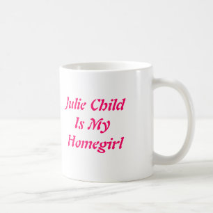 Julie ChildIs mein Homegirl Tasse