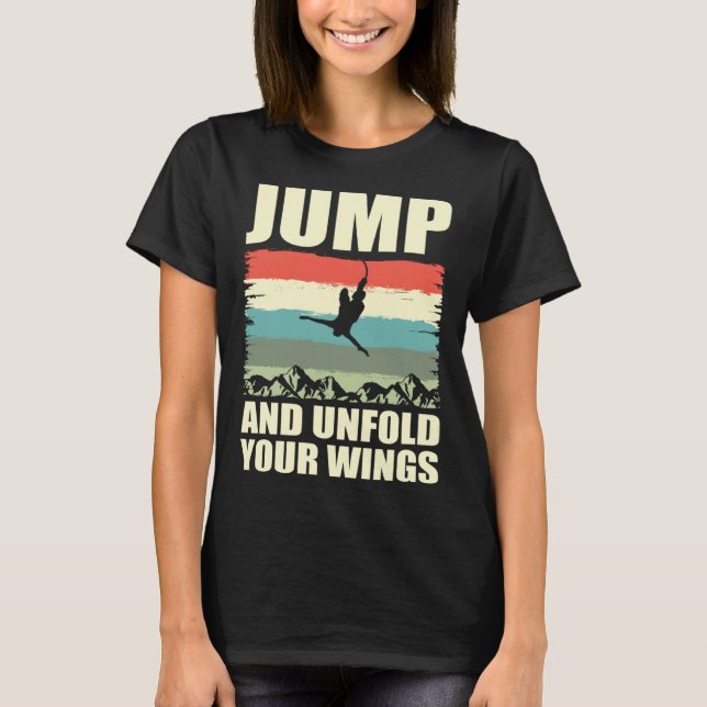 Jump And Unfold Your Wings Bungee Jumper Bungee Ju T-Shirt (Vorderseite)