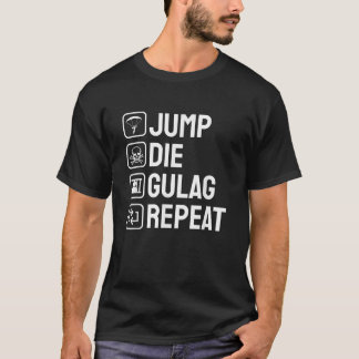 Jump Die Gulag Repeat Gamer Gift Funny Video Game T-Shirt