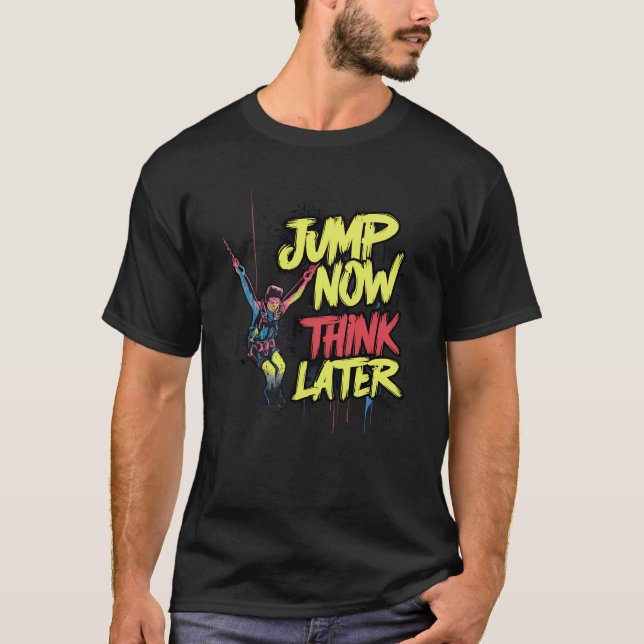Jump jetzt denken später | Bungee Jumping T-Shirt (Vorderseite)