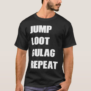 Jump Loot Gulag Repeat Gamer Merch T-Shirt