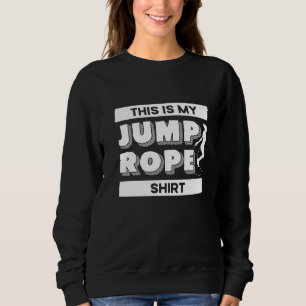 Jump Rope Skipping Rope Jumping Dies ist mein Spru Sweatshirt