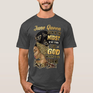 June Queen Even In The Midst Of My Storm I See God T-Shirt
