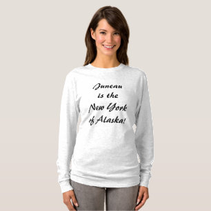 Juneau ist das New York von Alaska  T-Shirt