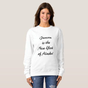 Juneau ist das NY von Alaska Sweatshirt