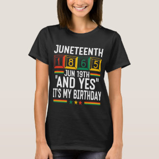 Juneteenth 1865 Und Ja, es ist mein Geburtstag T-Shirt