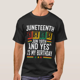 Juneteenth 1865 Und Ja, es ist mein Geburtstag T-Shirt
