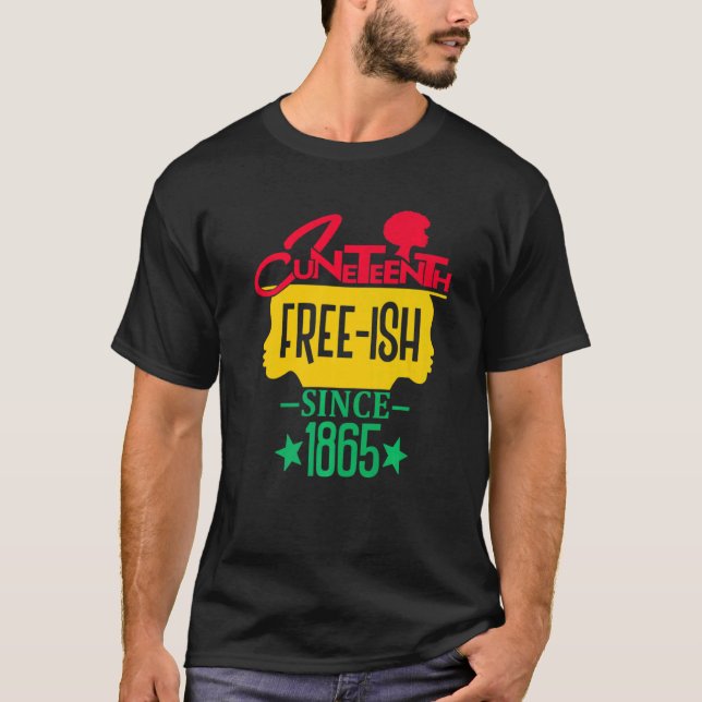 Juneteenth Free Ish Since 1865 Celebrating Black F T-Shirt (Vorderseite)