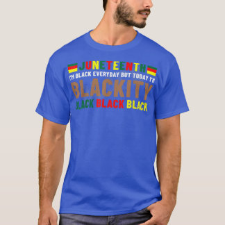 Juneteenth I’m Blackity Black African American Bla T-Shirt