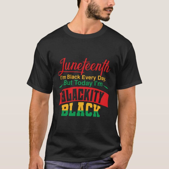 Juneteenth Ich bin jeden Tag schwarz T-Shirt (Vorderseite)