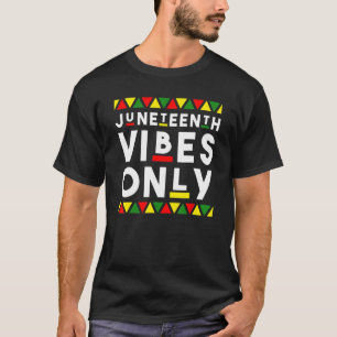 Juneteenth Vibes only African Color Black Melanin T-Shirt