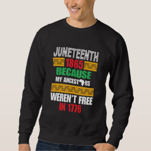 Juneteeth 1865, weil meine Vorfahren nicht frei wa Sweatshirt