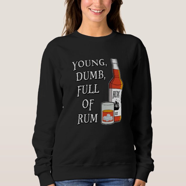 Jung Dumm Voller Rum Sweatshirt (Vorderseite)