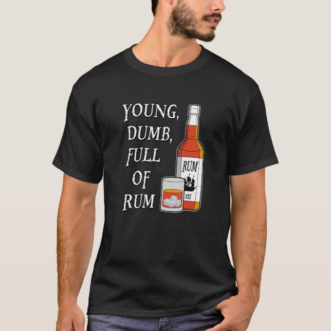 Jung Dumm Voller Rum T-Shirt (Vorderseite)